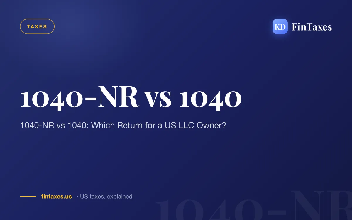 1040-NR vs 1040: Which Return for a US LLC Owner?