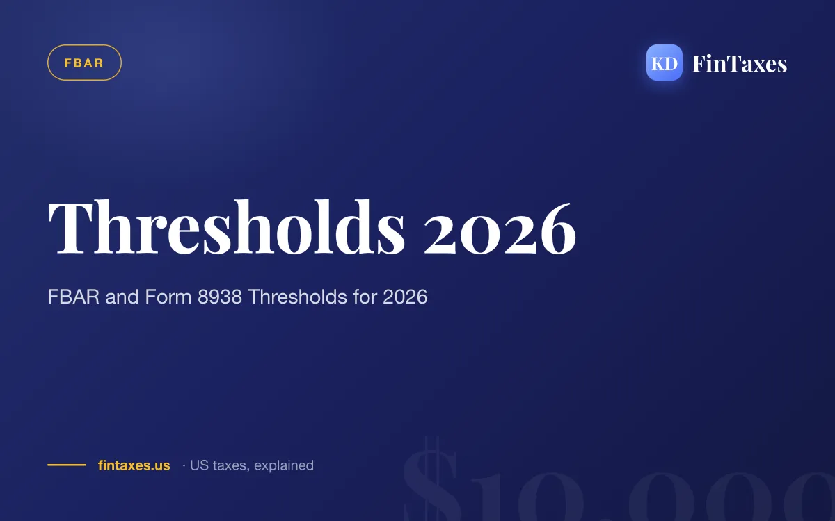 FBAR and Form 8938 Thresholds for 2026
