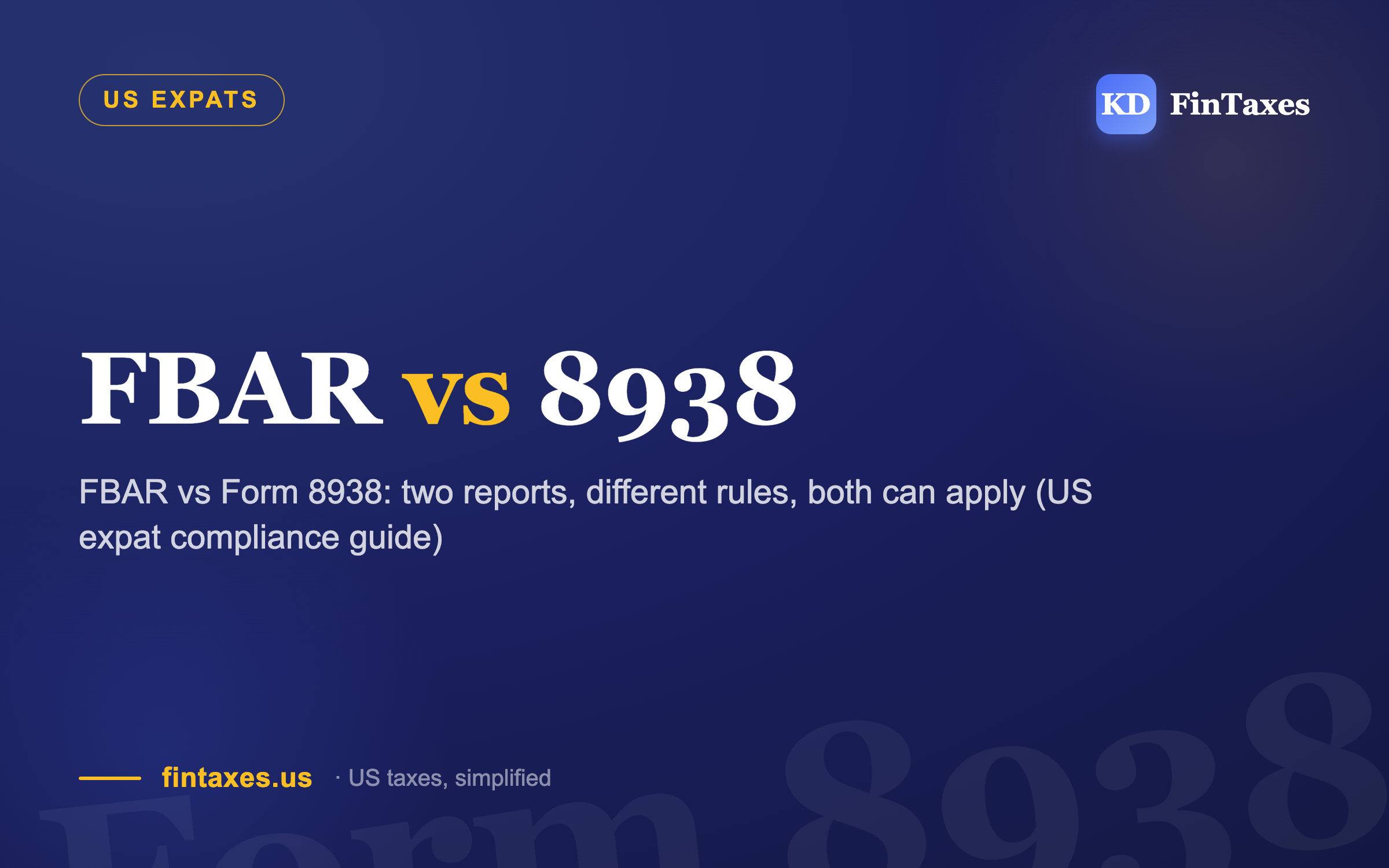 FBAR vs Form 8938: two reports, different rules, both can apply (US expat compliance guide)