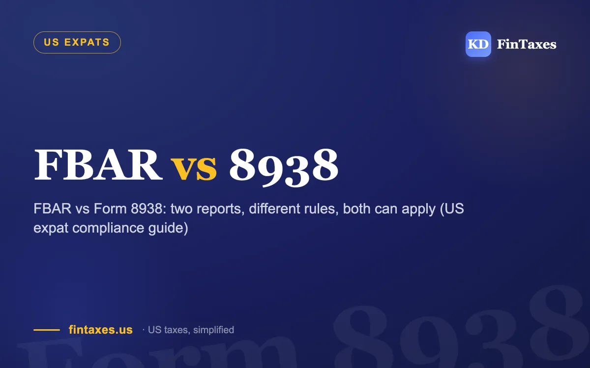 FBAR vs Form 8938: two reports, different rules, both can apply (US expat compliance guide)