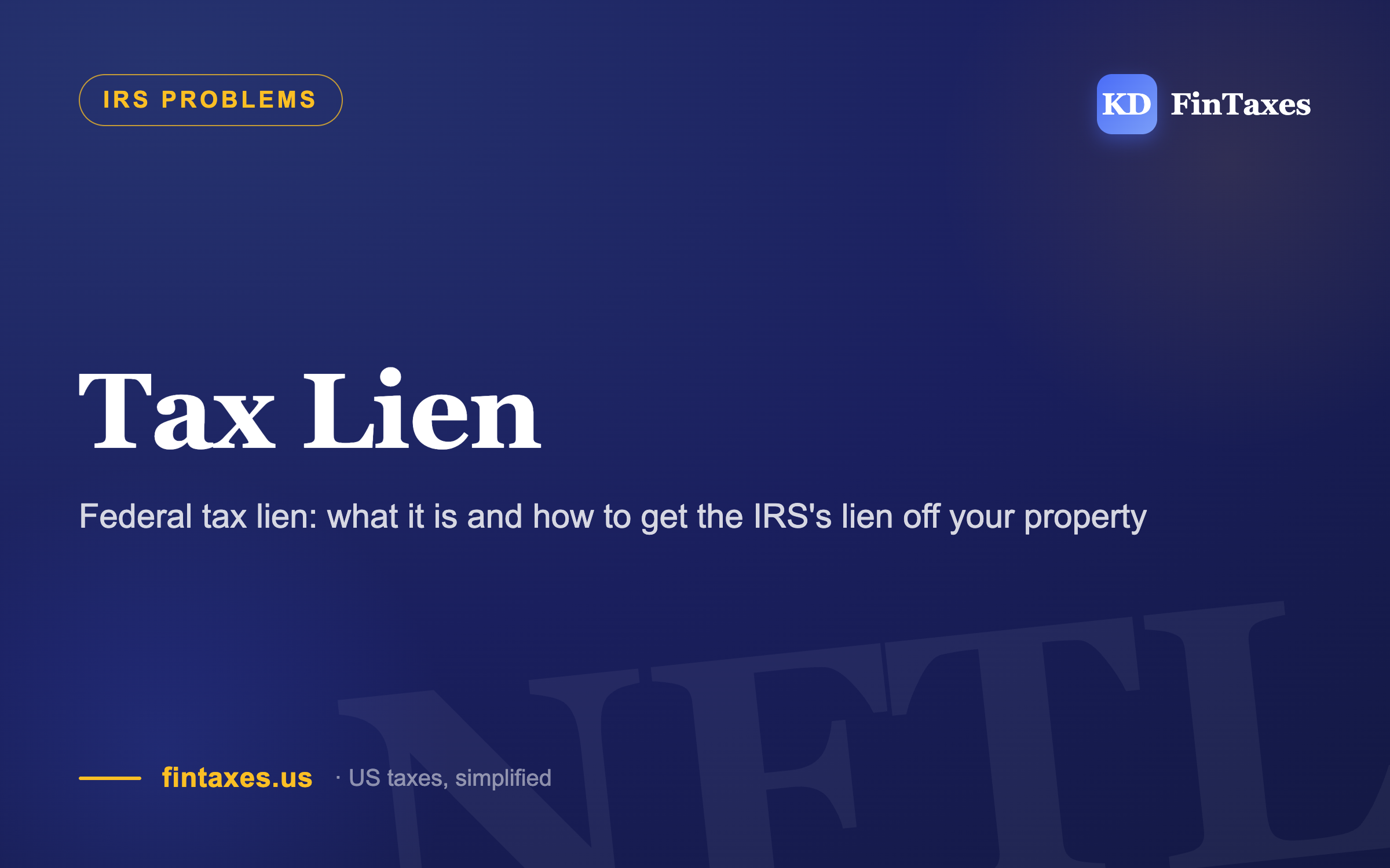 Federal tax lien: what it is and how to get the IRS's lien off your property