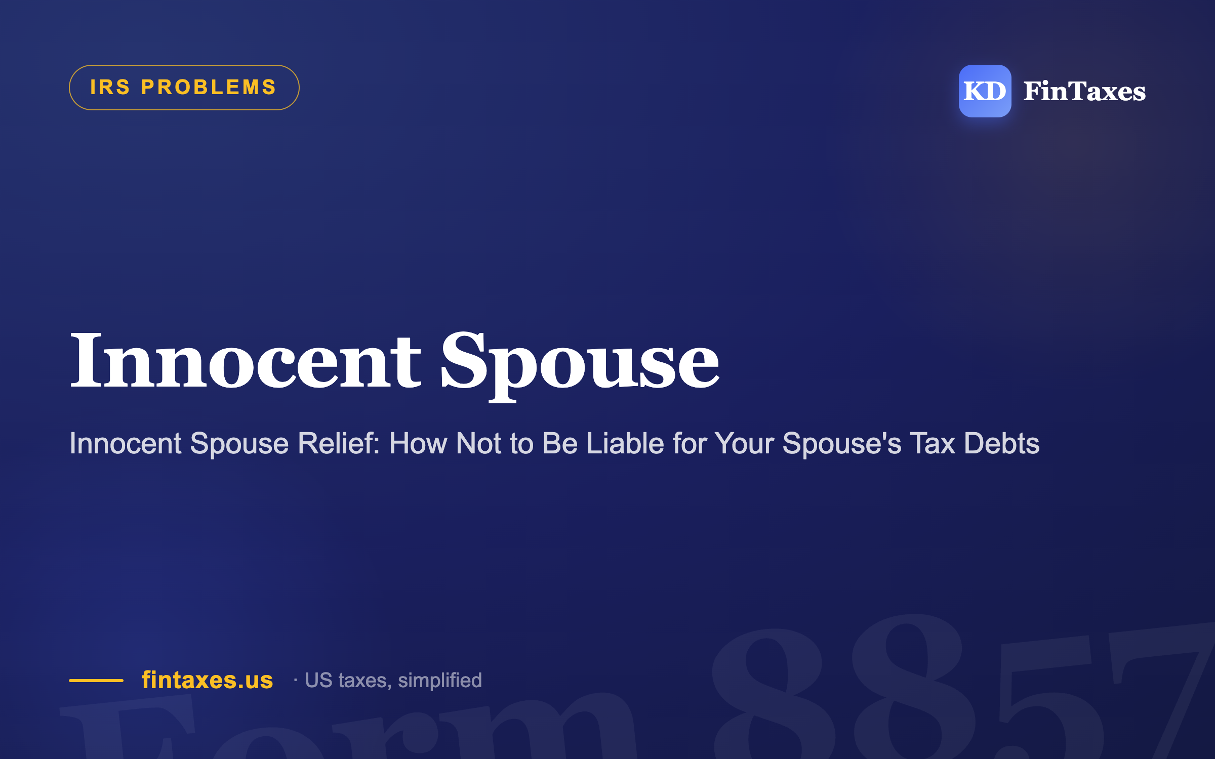 Innocent Spouse Relief: How Not to Be Liable for Your Spouse's Tax Debts