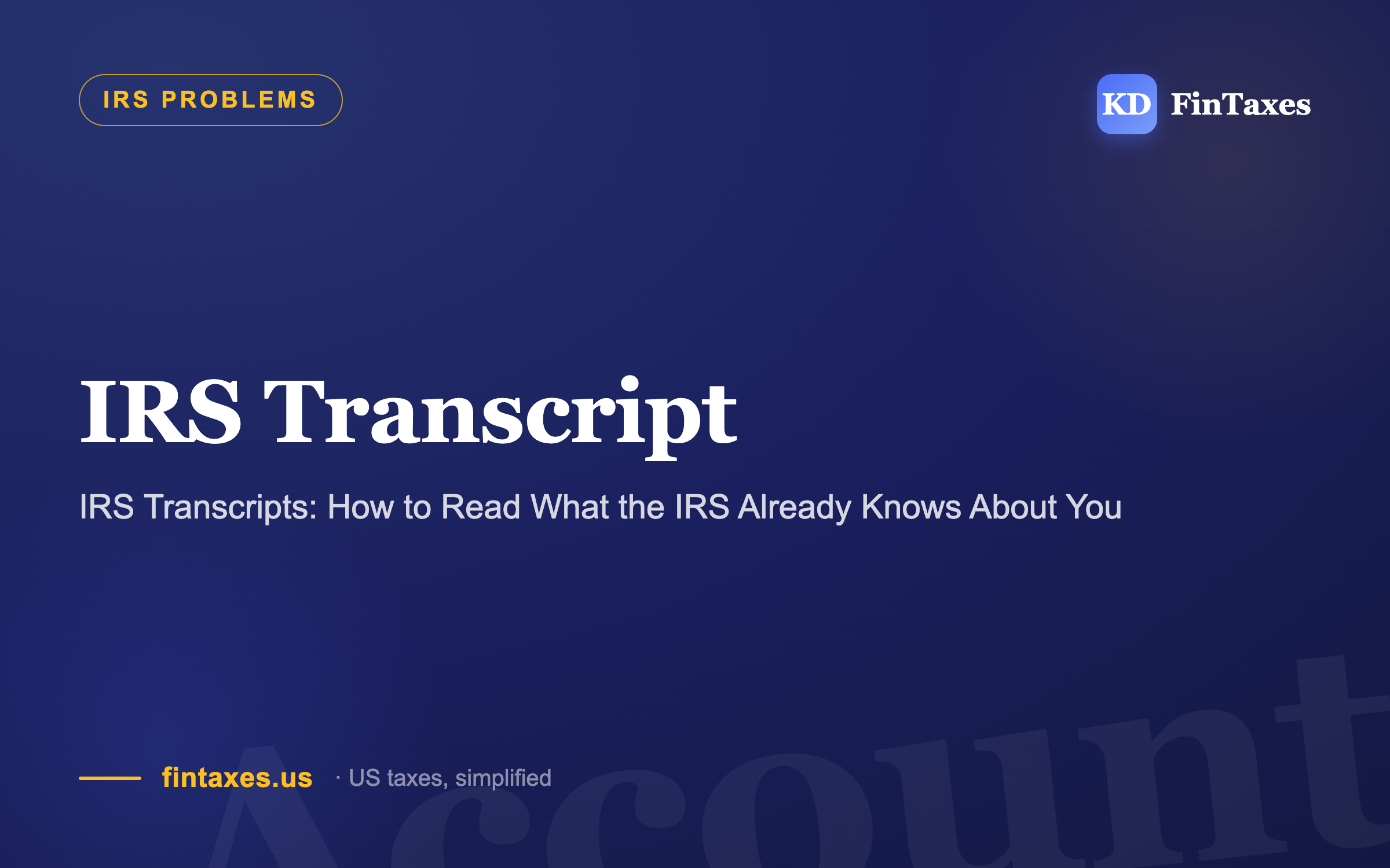IRS Transcripts: How to Read What the IRS Already Knows About You