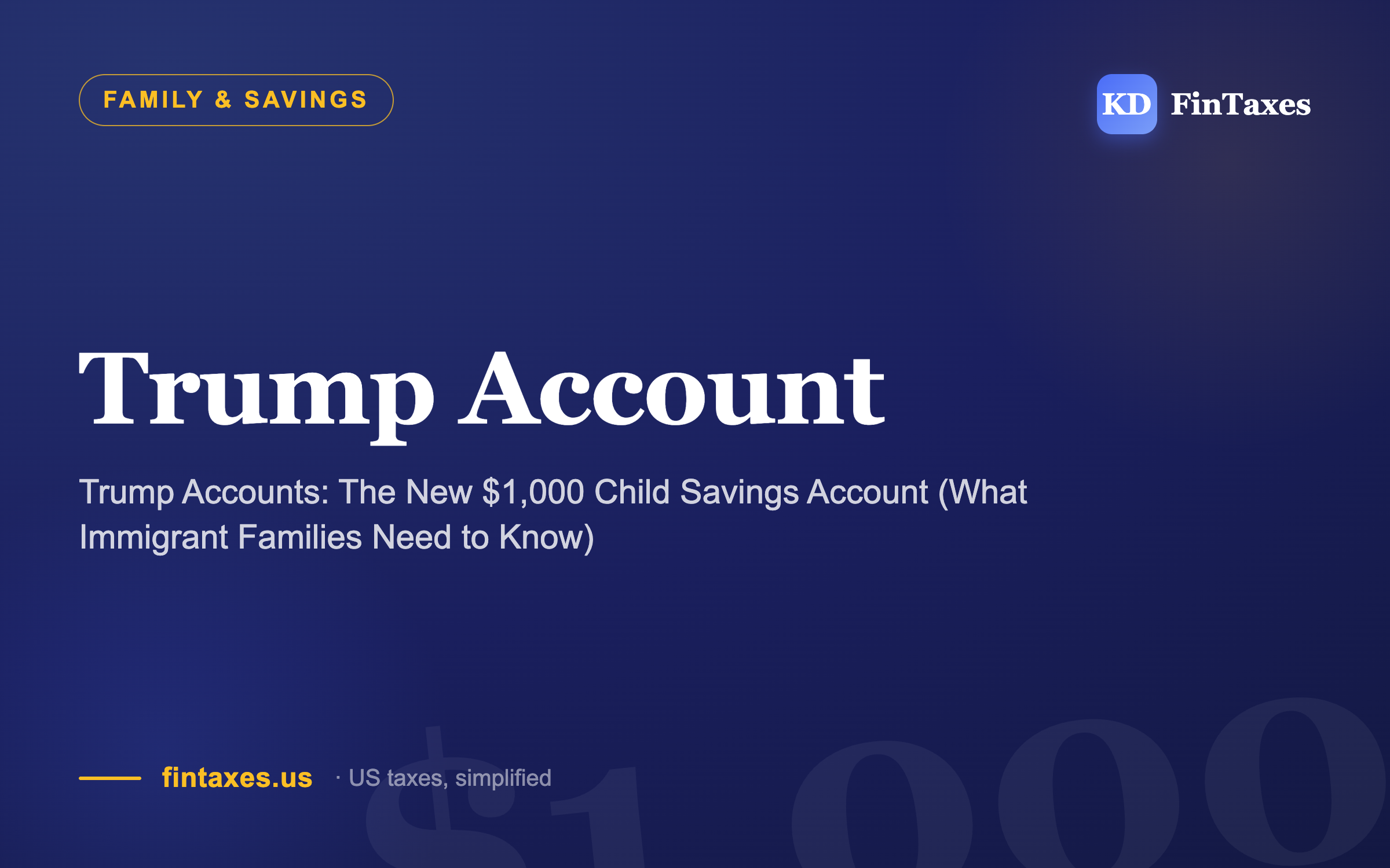 Trump Accounts: The New $1,000 Child Savings Account (What Immigrant Families Need to Know)