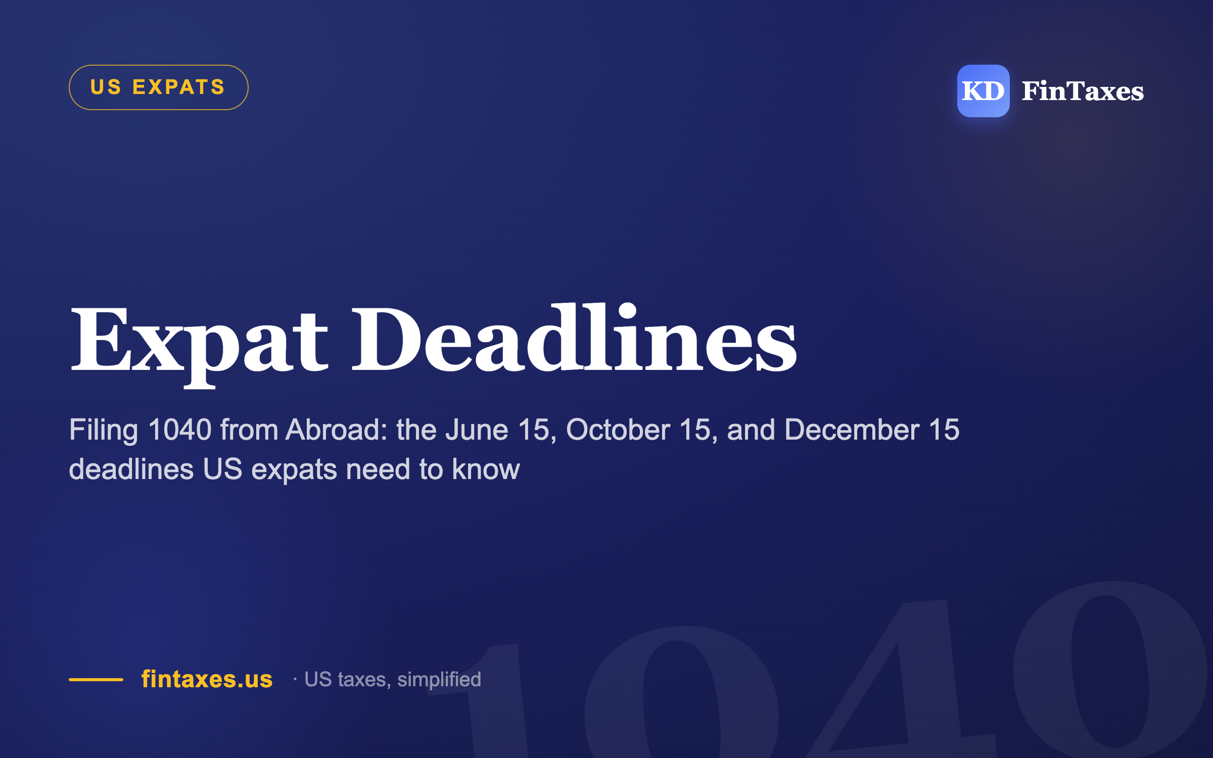 Filing 1040 from Abroad: the June 15, October 15, and December 15 deadlines US expats need to know