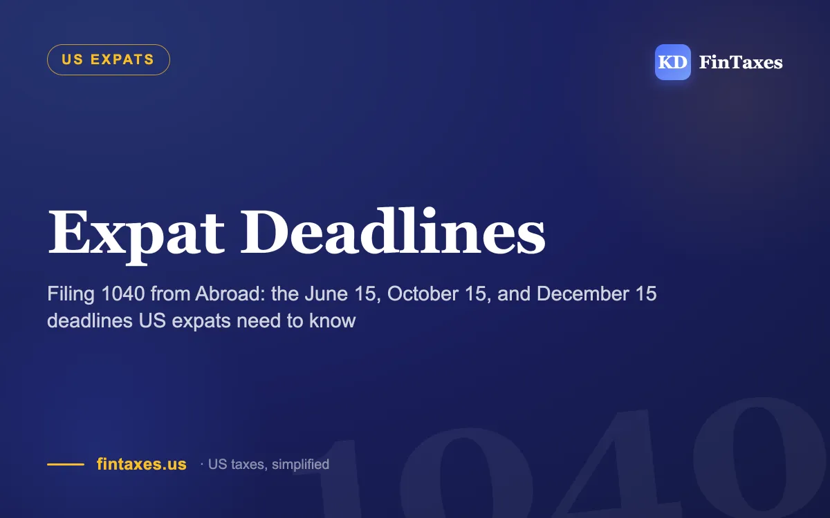 Filing 1040 from Abroad: the June 15, October 15, and December 15 deadlines US expats need to know